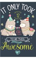 It Only took 12 Years to be this Awesome: Funny Llama Journal for 12 Year Old Girls, Lined Pages.A 12 Year Old Girl Birthday Gift