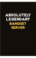 Absolutely Legendary Banquet Server: Career journal, notebook and writing journal for encouraging men, women and kids. A framework for building your career.