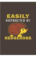 Easily Distracted By Hedgehogs: Funny Gifts For Hedgehogs and Animal Lovers- Notebook, Planner Or Journal For Writing About Hedgehogs Or Animals - Size 6" x 9" - 110 Lined Pages...