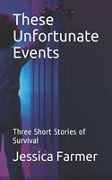 These Unfortunate Events: Three Short Stories of Survival