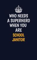 Who Needs A Superhero When You Are School Janitor: Career journal, notebook and writing journal for encouraging men, women and kids. A framework for building your career.