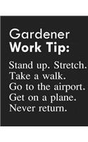 Gardener Work Tip: Stand up. Stretch. Take a walk. Go to the airport. Get on a plane. Never return.: Calendar 2020, Monthly & Weekly Planner Jan. - Dec. 2020