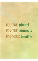 For The Planet For The Animals For Your Health