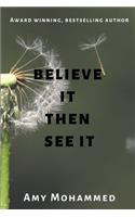 Believe it then see it