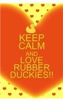 Keep Calm And Love Rubber Duckies!!