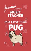 A Freakin Awesome Music Teacher Who Loves Their Pug: Perfect Gag Gift For An Music Teacher Who Happens To Be Freaking Awesome And Love Their Doggo! - Blank Lined Notebook Journal - 100 Pages 6 x 9 Form