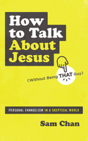 How to Talk about Jesus (Without Being That Guy)