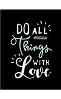 Do all things with love: Do all things with love on brown cover and Dot Graph Line Sketch pages, Extra large (8.5 x 11) inches, 110 pages, White paper, Sketch, Draw and Pain(2 Do All Things with Love on Brown Notebook)