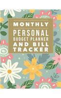 Monthly Personal Budget Planner and Bill Tracker: Flower Design Personal Money Management with Calendar 2018-2019 Income List, Monthly Expense Categories and Weekly Expense Tracker Monday to Sunday