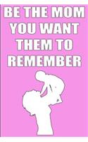 Be the Mom You Want Them to Remember
