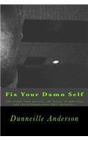 Fix Your Damn Self: The climb from poverty, the battle of addiction and the triumph over life's obstacles.