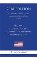 Final Rule - Standard for the Flammability (Open Flame) of Mattress Sets (US Consumer Product Safety Commission Regulation) (CPSC) (2018 Edition)