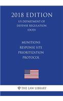 Munitions Response Site Prioritization Protocol (Us Department of Defense Regulation) (Dod) (2018 Edition)