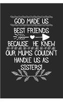 God Made Us Best Friends Because He Knew Our Mums Couldn't Handle Us As Sisters
