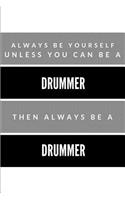 Always Be Yourself Unless You Can Be a Drummer Then Always Be a Drummer: Drum Player College Rule Blank Lined Notebook Journal