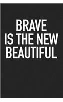 Brave Is the New Beautiful