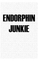 Endorphin Junkie: A 6x9 Inch Matte Softcover Notebook Journal with 120 Blank Lined Pages and a Funny Gym Workout Cover Slogan