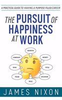 Pursuit of Happiness at Work: A Practical Guide to Having a Purpose-Filled Career