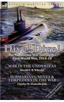 Dive! Dive!-The Submarine War During the First World War, 1914-18