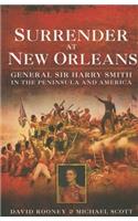 Surrender at New Orleans: General Sir Harry Smith in the Peninsula and America