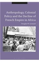 Anthropology, Colonial Policy and the Decline of French Empire in Africa