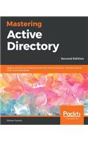 Mastering Active Directory: Deploy and secure infrastructures with Active Directory, Windows Server 2016, and PowerShell
