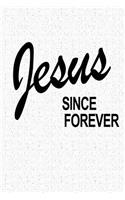 Jesus Since Forever: A 6x9 Inch Matte Softcover Journal Notebook with 120 Blank Lined Pages and an Uplifting Positive Christian Bible Faith Cover Slogan
