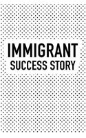 Immigrant Success Story: A 6x9 Inch Matte Softcover Journal Notebook with 120 Blank Lined Pages and a Funny Sarcastic Political Cover Slogan