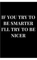 If You Try to Be Smarter I'll Try to Be Nicer