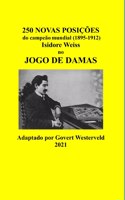 250 Novas posicoes do campeao mundial (1895-1912) Isidore Weiss no jogo de damas.