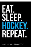 Eat. Sleep. Hockey. Repeat.: Blank Lined Journal with Calendar for Hockey Fans