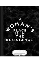 A Woman's Place Is in the Resistance Composition Notebook: College Ruled 93/4 X 71/2 100 Sheets 200 Pages for Writing