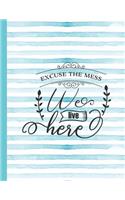 Excuse the Mess We Live Here: Mom Notebook for Writing or Journaling - College Ruled Blank Lines(17 Diary with a Funny Mom Quote)