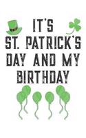 It's St. Patrick's Day And My Birthday: A Funny Saint Patricks Day Inspired Journal Notebook