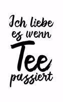 Ich Liebe Es, Wenn Tee Passiert: Notizbuch Für Lustiger Büro-Spruch Lustiger Spruch Arbeitskollege Tee-Liebhaber