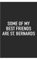 Some of My Best Friends Are Saint Bernards: A 6x9 Inch Matte Softcover Journal Notebook with 120 Blank Lined Pages and a Funny Animal Loving Pet Dog Owner Cover Slogan