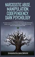 Narcissistic Abuse, Manipulation, Codependency, Dark Psychology: Take Back Your Life after Psychological and Emotional Abuse. How to Defend Yourself from Toxic People and Stop Being Manipulated