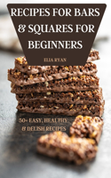 Recipes for Bars & Squares for Beginners 50+ Easy, Healthy & Delish Recipes