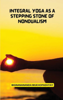 Integral Yoga As a Stepping stone of non dualism