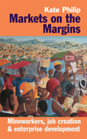 Markets on the Margins - Mineworkers, Job Creation and Enterprise Development