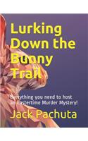 Lurking Down the Bunny Trail