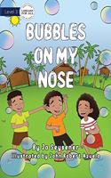 Bubbles on My Nose