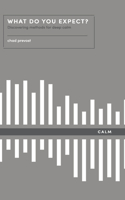 What Do You Expect? How to Discover Deep Calm