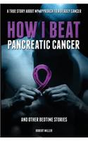 How I Beat Pancreatic Cancer