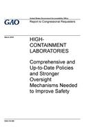 High-containment laboratories, comprehensive and up-to-date policies and stronger oversight mechanisms needed to improve safety: report to congressional requesters.