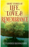 Short Stories of Life, Love, and Remembrance