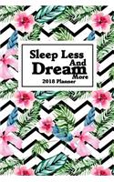 2018 Planner Sleep Less And Dream More
