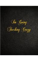 I'm Going Fucking Crazy