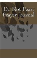 Do Not Fear: Prayer Journal: Blank Writing Journal