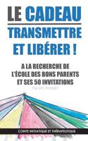 Le cadeau, transmettre et libérer ! couverture souple